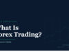 What is Forex Trading